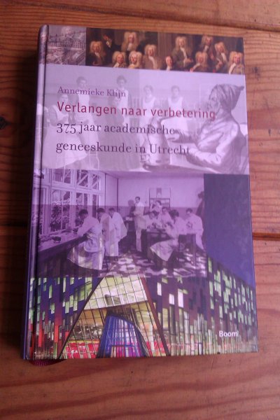 Klijn, Annemieke - Verlangen naar verbetering. 375 jaar academische geneeskunde in Utrecht