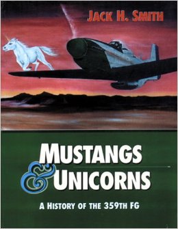 SMITH, Jack H. - Mustangs & Unicorns - A History of the 359th Fighter Group (FG)