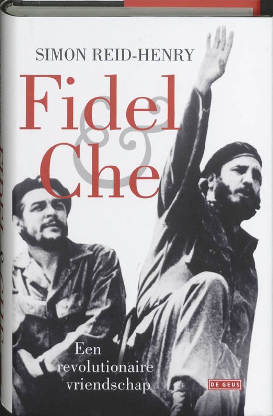 Reid-Henry, Simon - Fidel en Che. Een revolutionaire vriendschap.