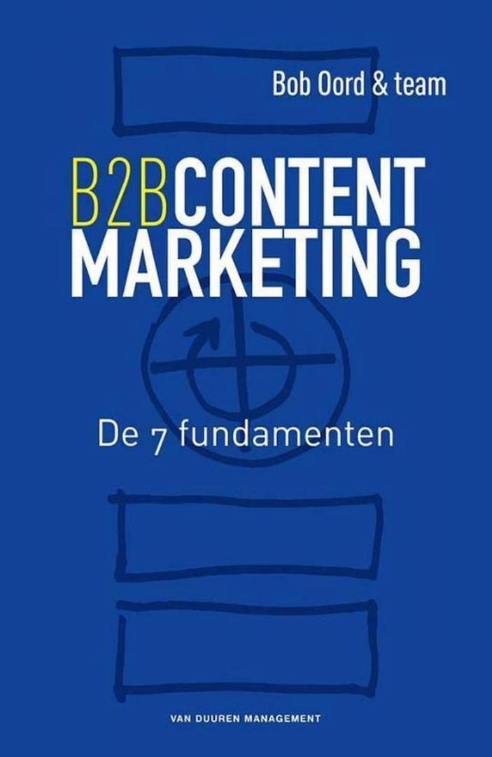 Oord, Bob & team - B2B contentmarketing, de 7 fundamenten