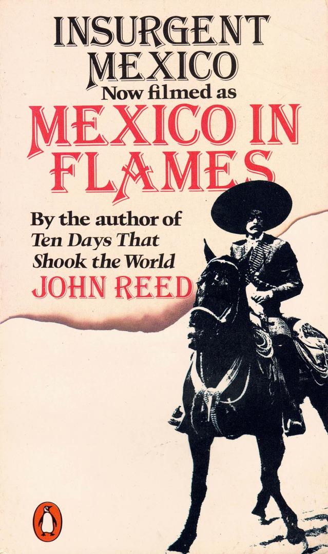 Reed, John - Insurgent Mexico - Pancho Villa's Revolution. Contents see: