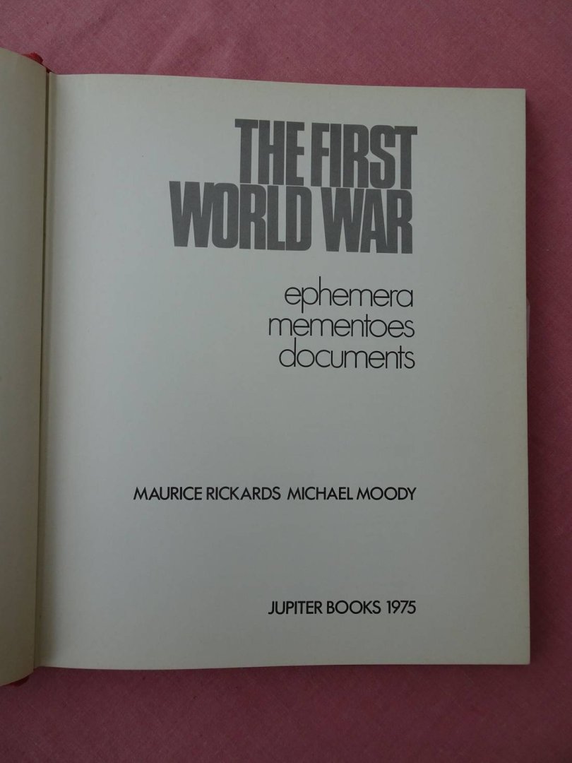 Rickards, Maurice & Michael Moody. - The First World War. Ephemera/ Mementoes/ Documents.
