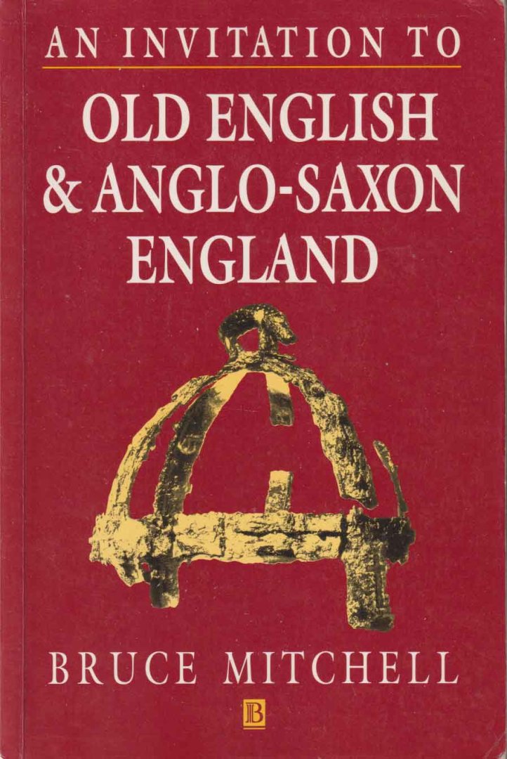 Mitchell, Bruce - An Invitation to Old English and Anglo-Saxon England