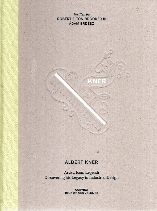 KNER, Albert - Robert Elton BROOKER III & Adám ERDESZ - Albert Kner - Artist, Icon, Legend: Discovering his Legacy in Industrial Design.
