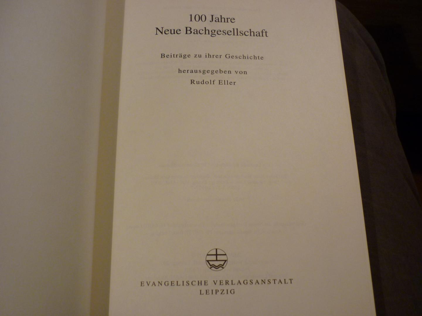 Bach; J. S. (1685-1750) - 100 Jahre Neue Bachgesellschaft: Beiträge zu ihrer Geschichte (Duits); Herausgegeben von Rudolf Eller