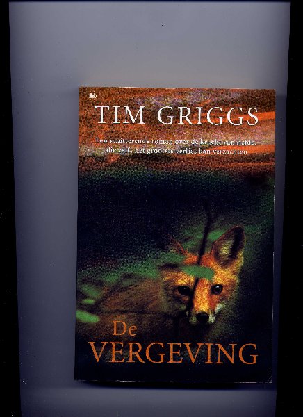 GRIGGS, TIM - De Vergeving - Een schitterende roman over de kracht van liefde, die zelfs het grootste verlies kan verzachten.