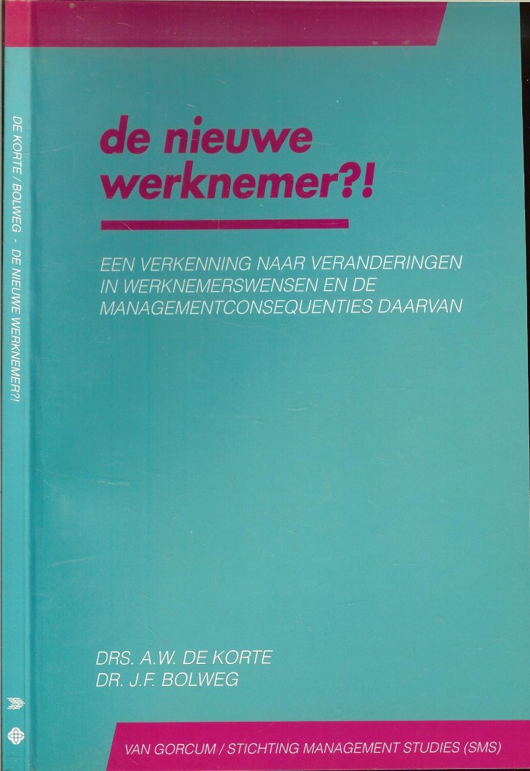 Korte de Drs.A.W. en Dr.J.F.Bolweg   Cortoons P. van Erve  en Grafische verzorging Van Gorcum te Assen - De nieuwe werknemer ?!  Een verkenning naar veranderingen in werknemerswensen en de managementconsequenties daarvan