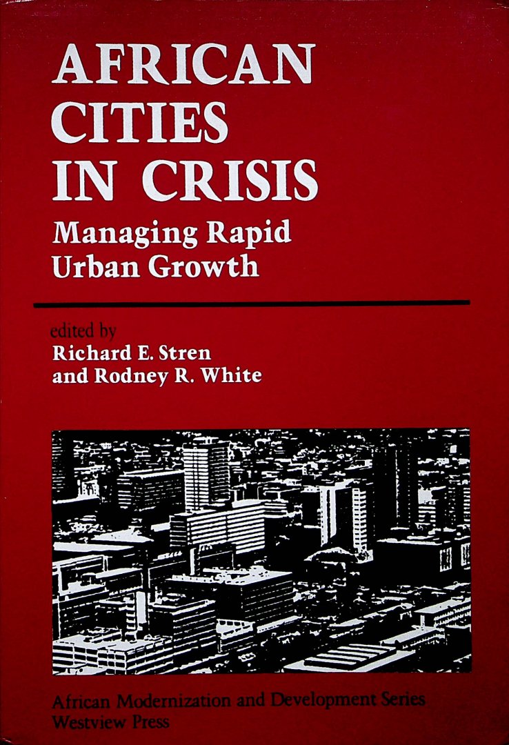 Stren, Richard E. and  Rodney R. White - African cities in crisis : managing rapid urban growth / ed. by Richard E. Stren, Rodney R. White