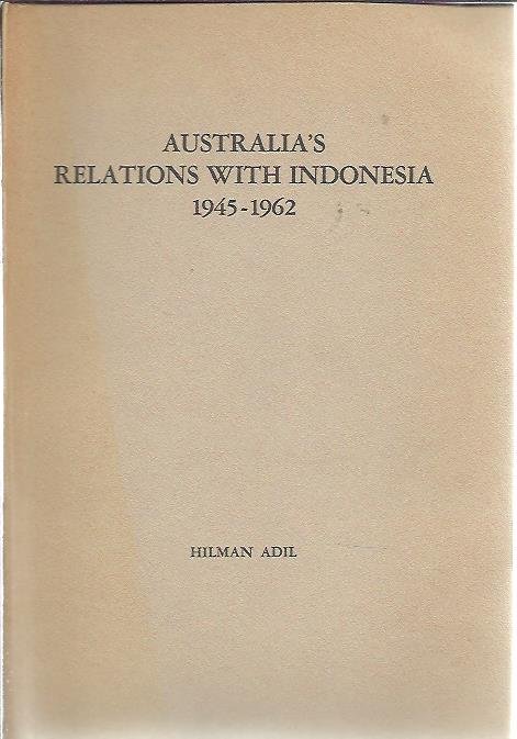 ADIL, Hilman - Australia's relations with Indonesia 1945-1962. Proefschrift + Stellingen.
