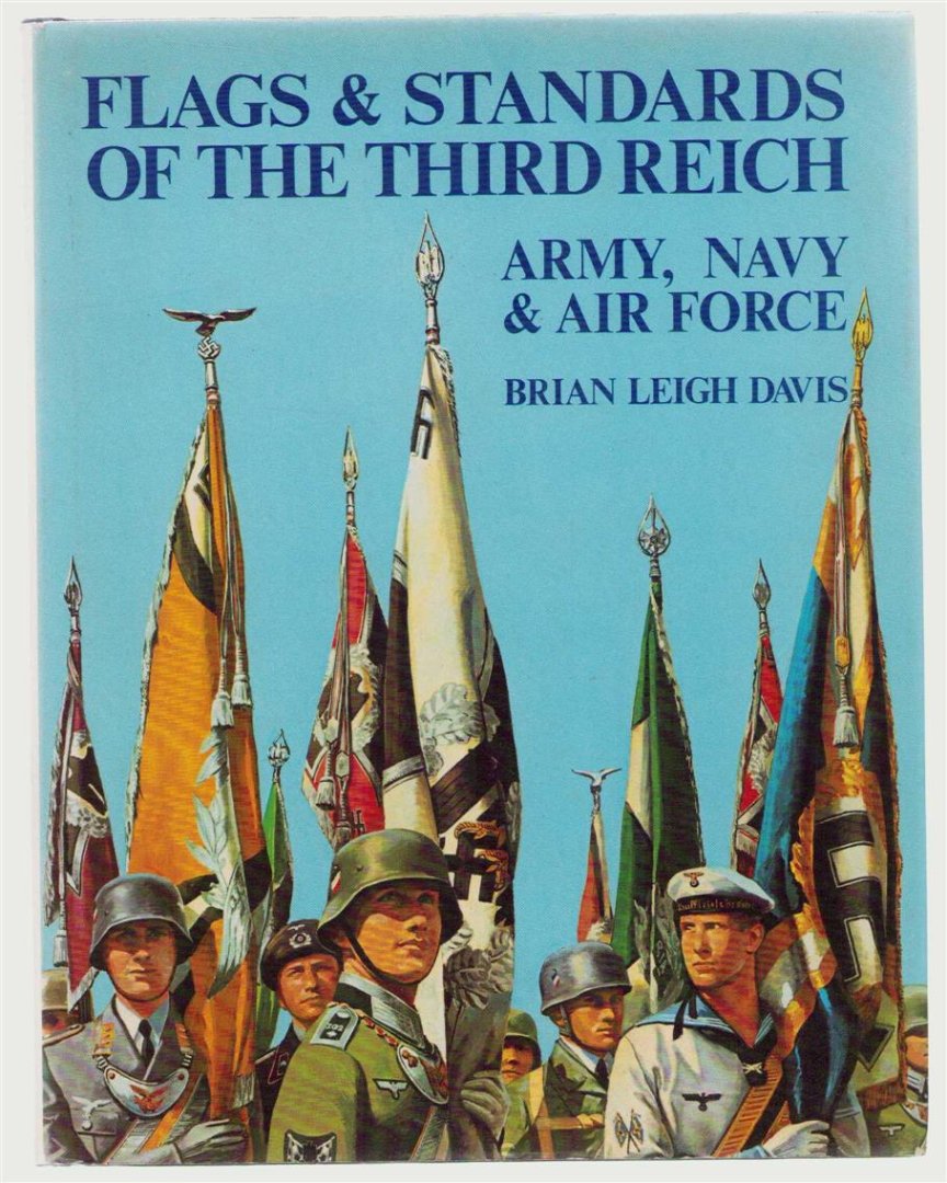 Davis, Brian Leigh - Flags & standards of the Third Reich, army, navy & air force, 1933-1945