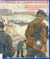 In praise of common sense - planning the ordinary : a physical planning history of the new towns in the IJsselmeerpolders