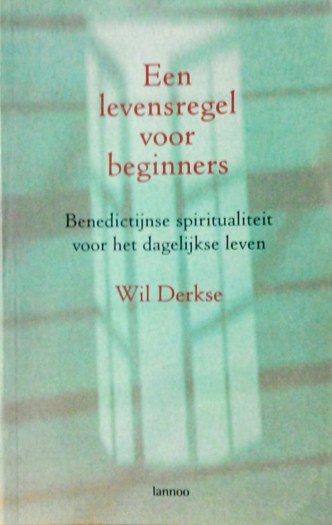 Derkse, Wil . [ isbn 9789020941845 ] 4524 - Een Levensregel voor Beginners . ( Benedictijnse spiritualiteit voor het dagelijkse leven . ) Boeiend essay over het toepassen van de benedictijnse inspiratie op het dagelijks leven Een verfrissend boek voor al wie zijn leven, zijn -