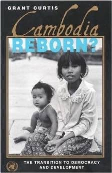 Curtis, Grant - Cambodia Reborn?: The Transition to Democracy and Development.