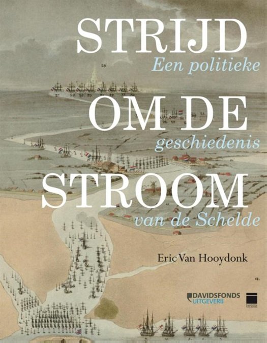 VAN HOOYDONK Eric Mr - Strijd om de stroom. Een politieke geschiedenis van de Schelde.
