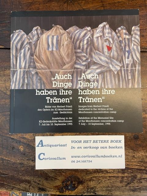 Friedl, Herbert - Auch Dinge haben ihre Tränen - Bilder den Opfern im KZ-Mauthausen zum Gedächtnis