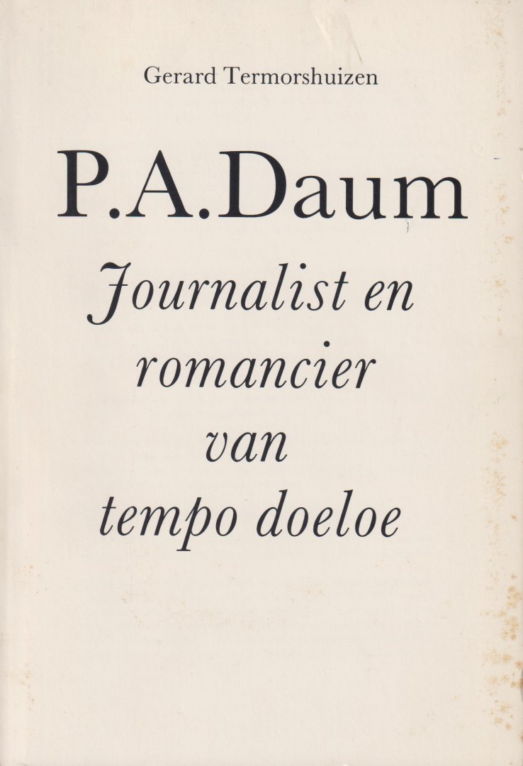 Termorshuizen (Rotterdam 2 januari 1935), dr Gerard - P. A. Daum - Journalist en romancier van tempo doeloe - Gesigneerd 17 september 1990 - Paulus Adrianus Daum (Den Haag, 3 augustus 1850 - Laag-Soeren, 14 september 1898 pseudoniem Maurits)