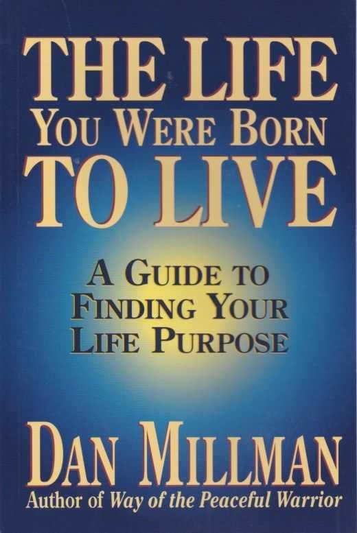 Millman, Dan - The life you were born to live. A guide to finding your life purpose
