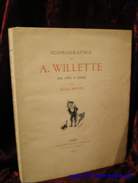 BEUVE, Paul; - ICONOGRAPHIE DE A. WILLETTE ( DE 1861 A 1909). (numerote);