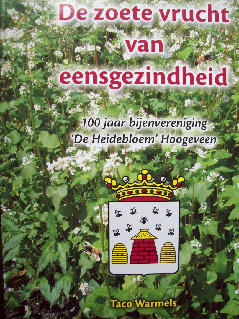 Taco Warmels - "De Zoete Vrucht van Eensgezindheid"  100 jaar bijenvereniging De Heidebloem, Hoogeveen