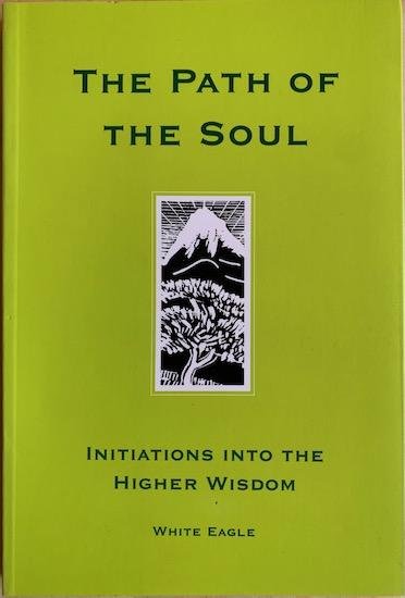 White Eagle - THE PATH OF THE SOUL. Initiations into the Higher Wisdom
