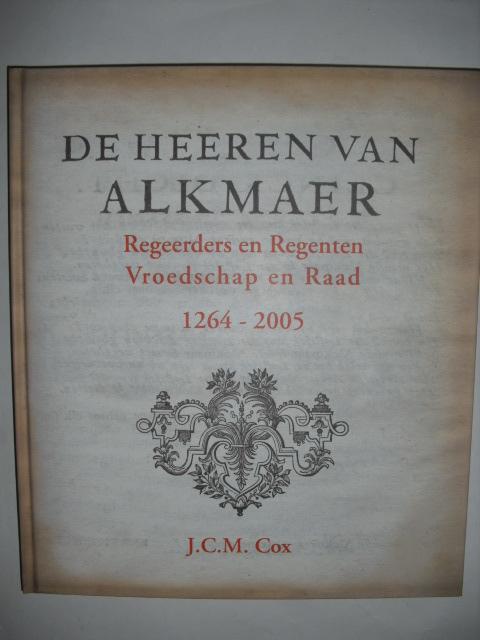 Cox, J.C.M. - De heeren van Alkmaer. Regeerders en regenten Vroedschap en Raad 1264 - 2005