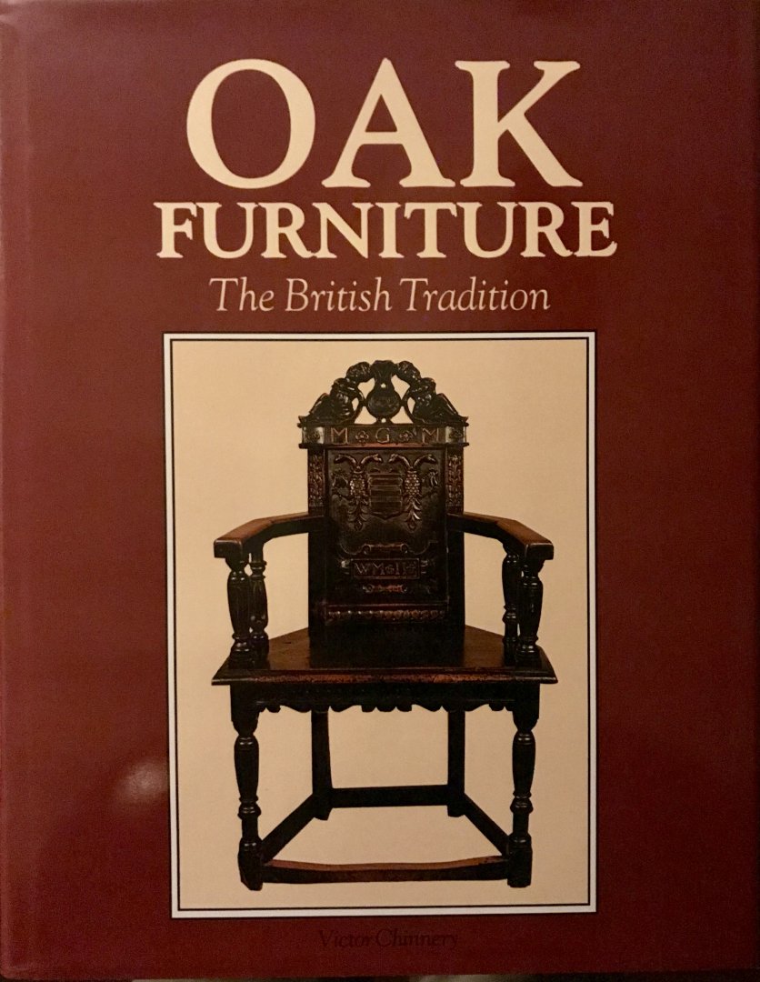 Chinnery, Victor - Oak Furniture. The British Tradition. A History Of Early Furniture In The British Isles And New England