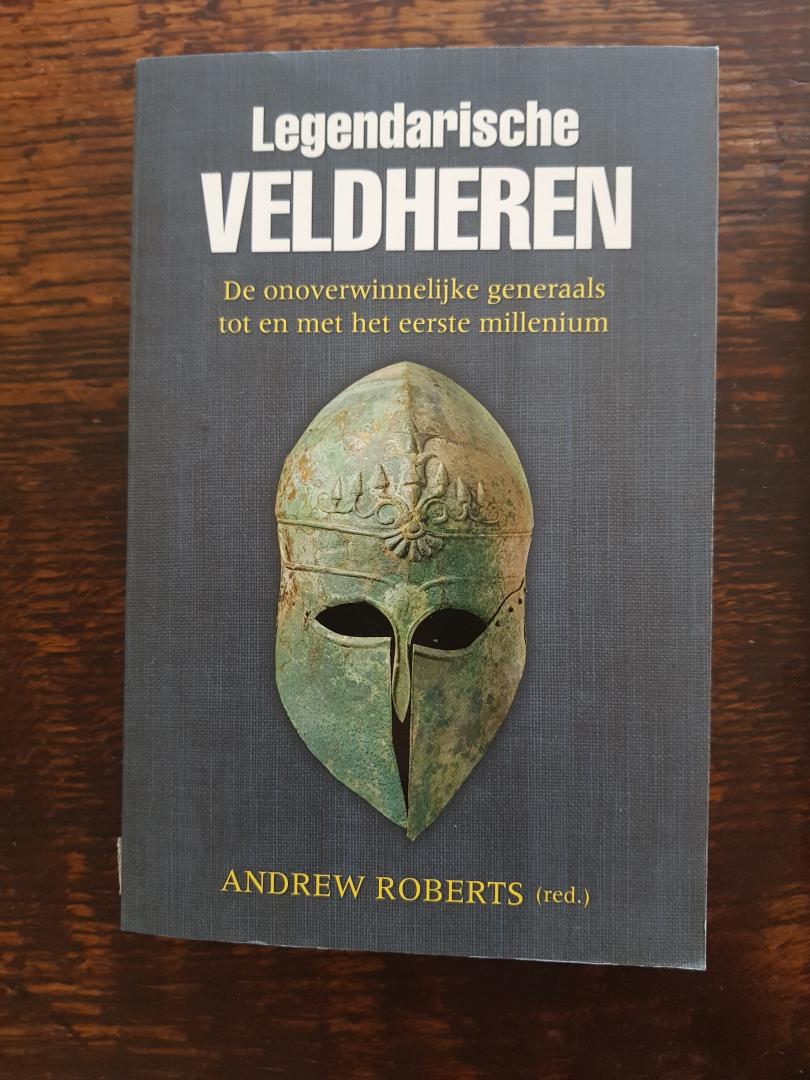 Roberts, Andrew - Legendarische Veldheren  ( delen 1 , 2 en 3 , zie meer info )