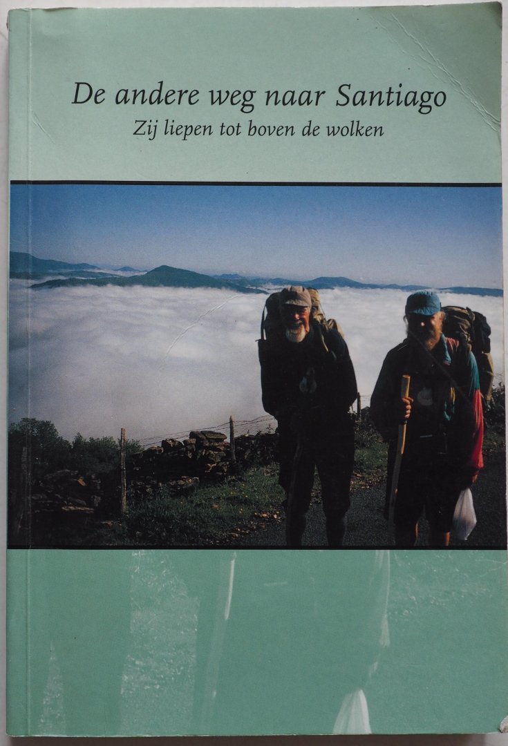 Hoogenhoff Huub en Merijn van den - De andere weg naar Santiago Zij liepen tot boven de wolken