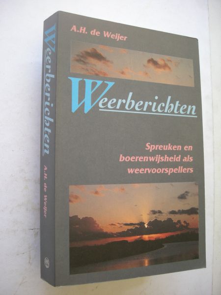 Weijer, A.H. de - Weerberichten. Spreuken en boerenwijsheid als weervoorspellers