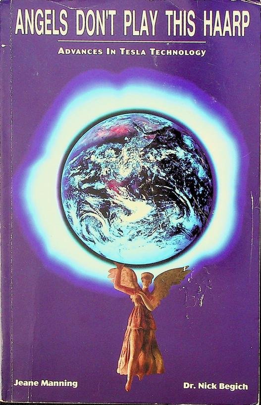 Manning, Jeanne - Angels don't play this Haarp. Advances in Tesla Technology