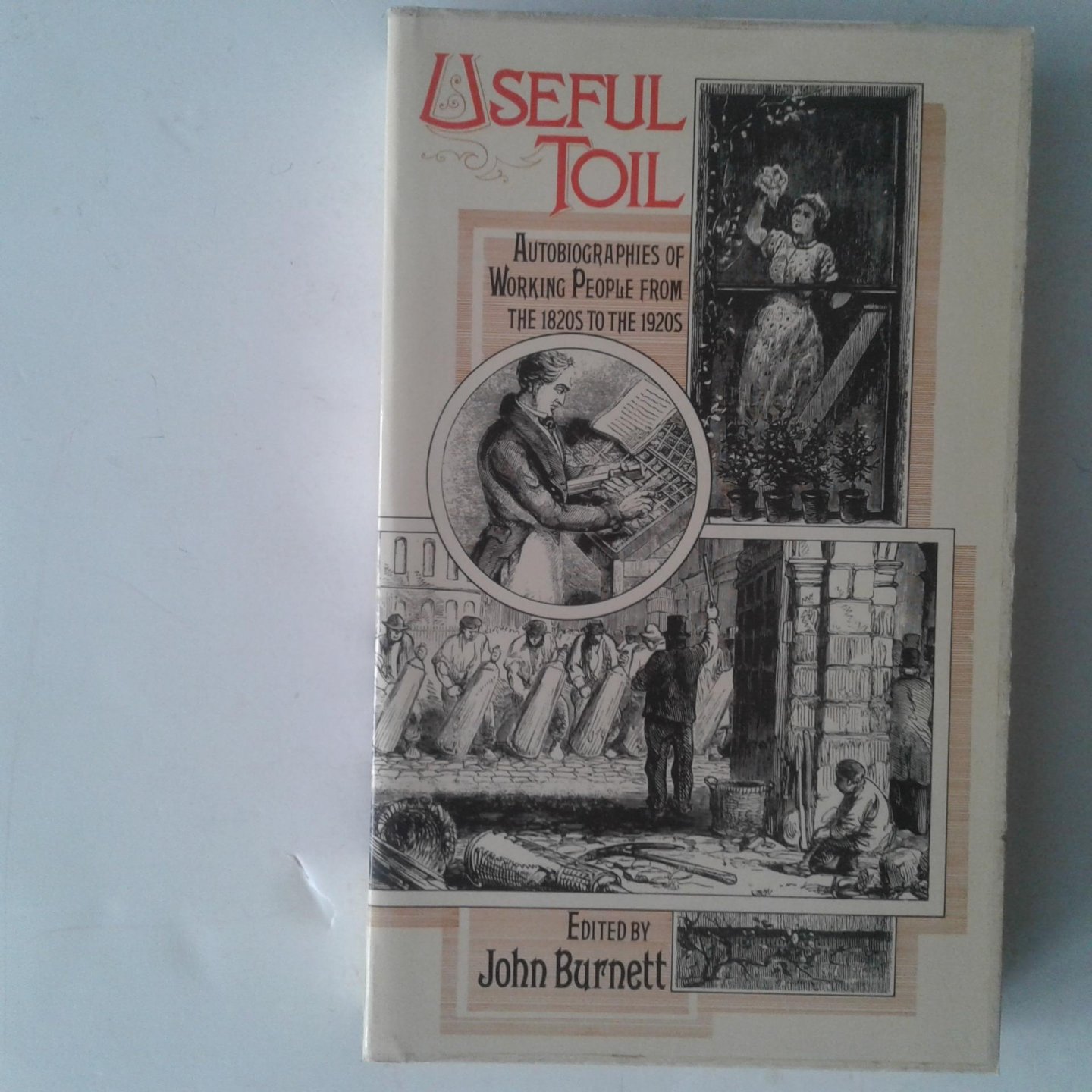 Burnett, John - Useful Toil ; Autobiographies of Working Poeple from the 1820s to the 1920s