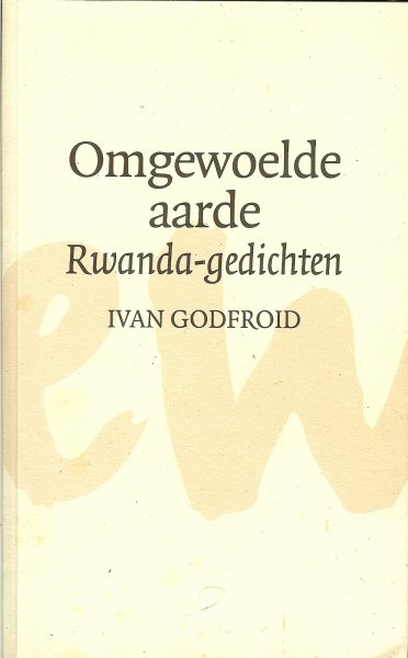 Godfroid, Ivan - Omgewoelde aarde / Rwanda-gedichten
