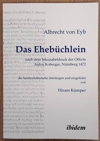 EYB, ALBRECHT VON. - Das Ehebüchlein, nach dem Inkunabeldruck der Offizin Anton Koberger, Nürnberg 1472, Ins Neuhochdeutsche eingeleitet von Hiram Kümper.