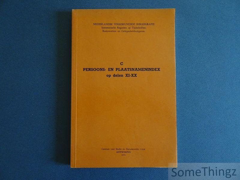 N/A. - Nederlandse Volkskundige Bibliografie. C: Persoons-en plaatsnamenindex op delen XI - XX.