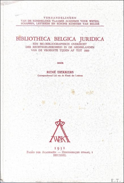 DEKKERS, Rene; - BIBLIOTHECA BELGICA JURIDICA. EEN BIO-BIBLIOGRAFISCH OVERZICHT DER RECHTSGELEERDHEID IN DE NEDERLANDEN VAN DE VROEGSTE TIJDEN AF TOT 1800,