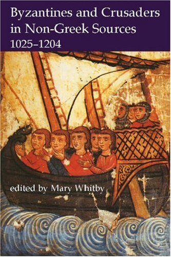Whitby M. - Byzantines and Crusaders in Non-Greek Sources, 1025-1204.  - Proceedings of the British Academy -   Volume 132
