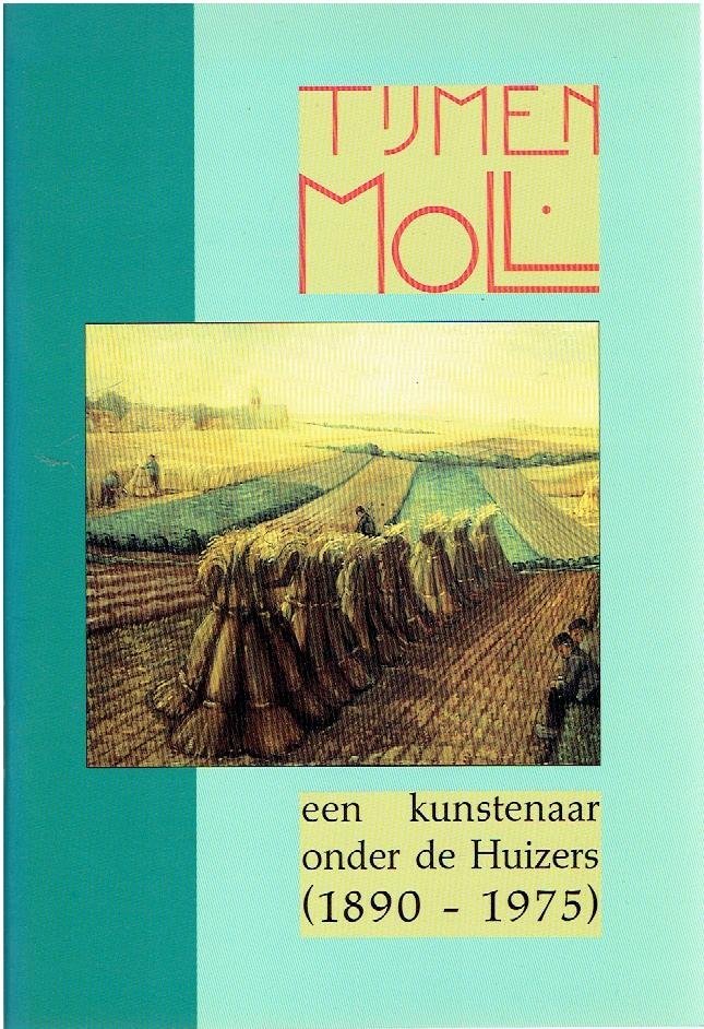 VASTENHOUD, Manja & Johan SCHOKKER - Tijmen Moll - een kunstenaar onder de Huizers (1890-1975).