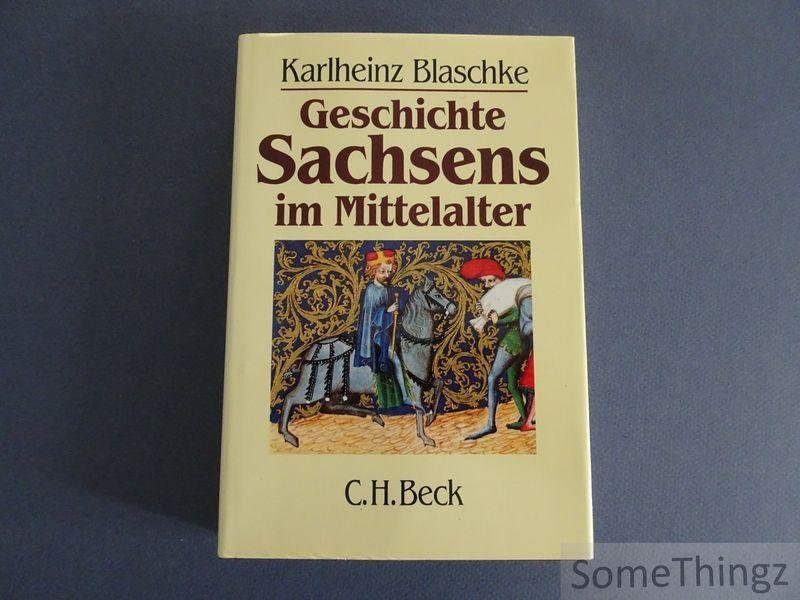 Karlheinz Blaschke. - Geschichte Sachsens im Mittelalter.
