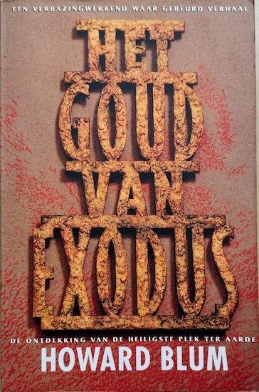 Blum, Howard - HET GOUD VAN EXODUS.  De ontdekking van de heiligste plek ter aarde