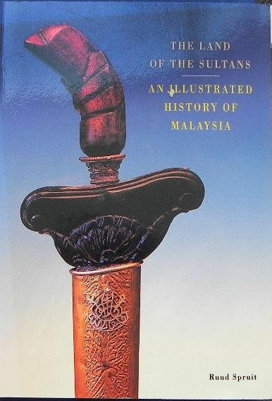 Spruit, Ruud. - The land of the sultans, an illustrated history of Malaysia.