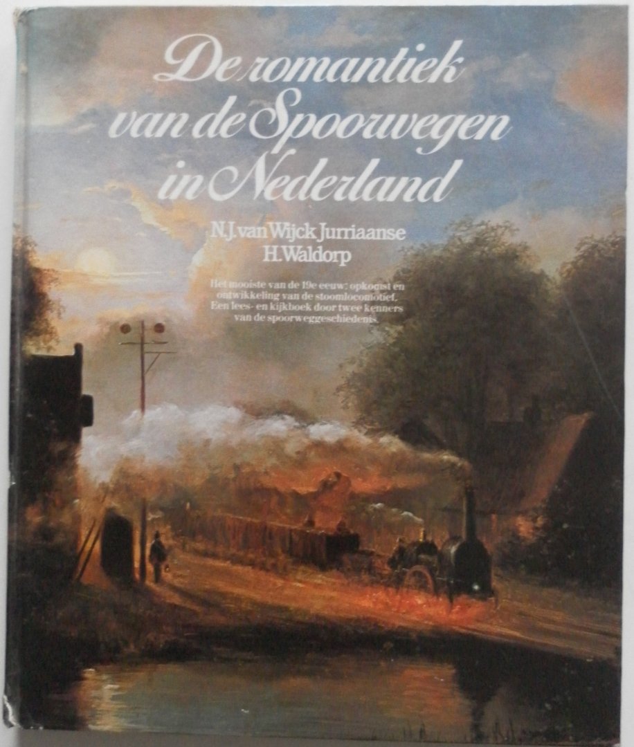 Wijck Jurriaanse N.J. van en Waldorp H - De romantiek van de Spoorwegen in Nederland