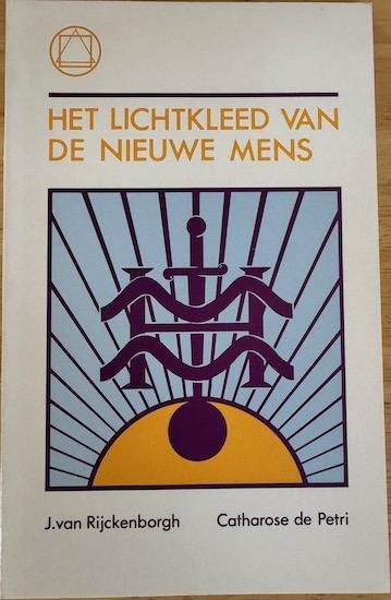 Rijckenborgh, J. van / Petri, Catharose de - HET LICHTKLEED VAN DE NIEUWE MENS.