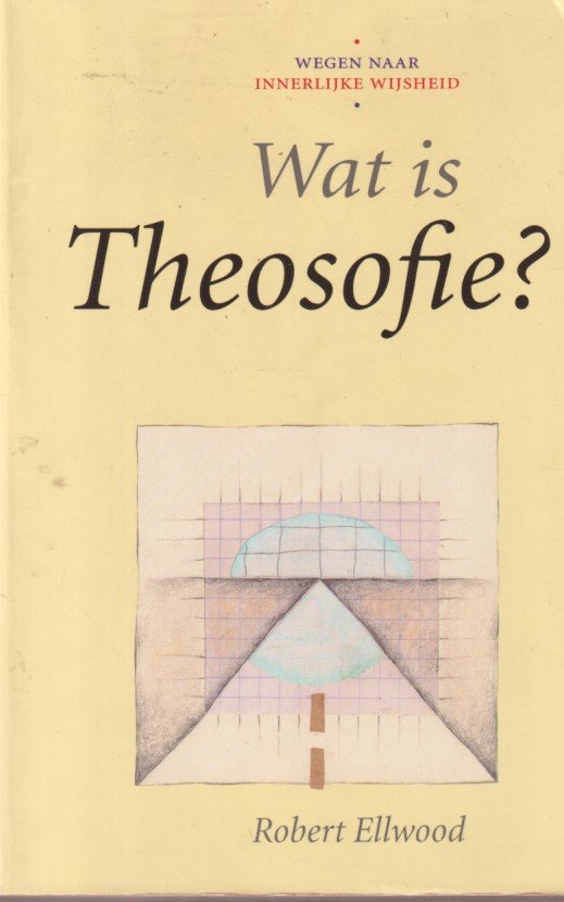Ellwood, Robert - Wat is theosofie?