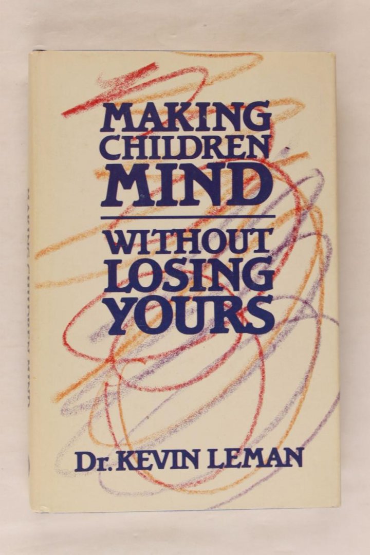 Leman, Dr. Kevin - Making children mind without losing yours