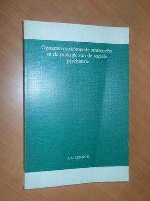 Jenner, J.A. - Opnamevoorkomende strategieen in de praktijk van de sociale psychiatrie (Practical applications of admission prevention strategies in community mental health)