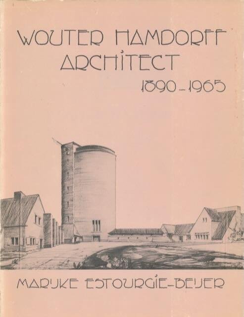 Estourgie-Beijer, Marijke. - Wouter Hamdorff: Architect 1890-1965.