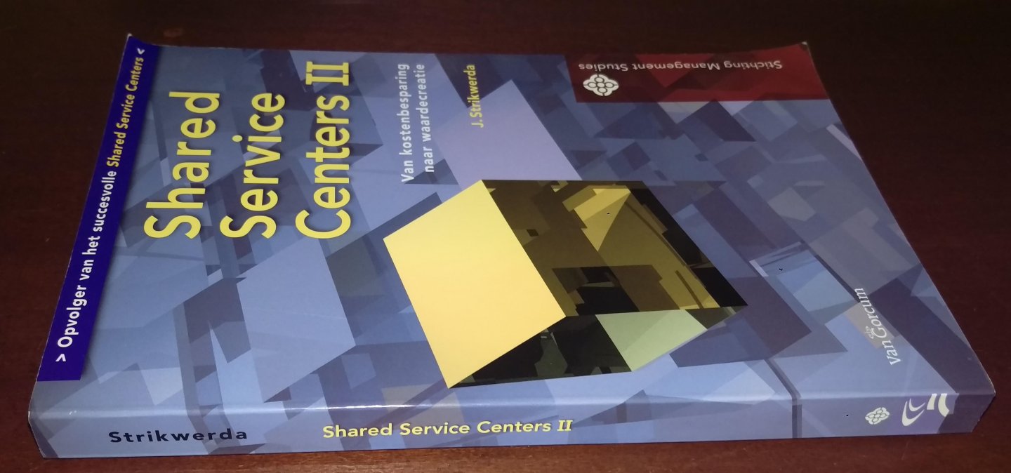 Strikwerda, J. - Shared Service Centers II / van kostenbesparing naar waardecreatie