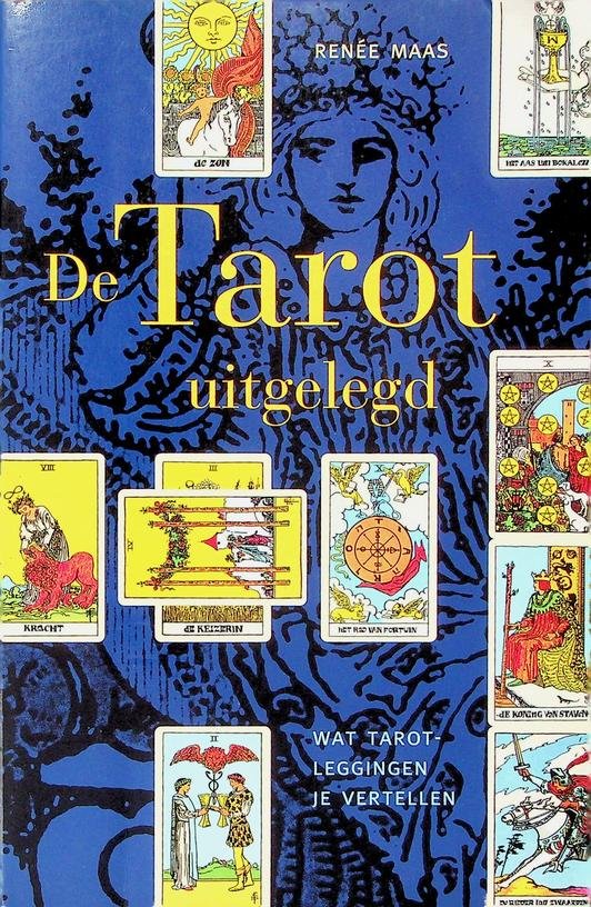 Maas, Renée - De Tarot uitgelegd. Wat tarotleggingen je vertellen