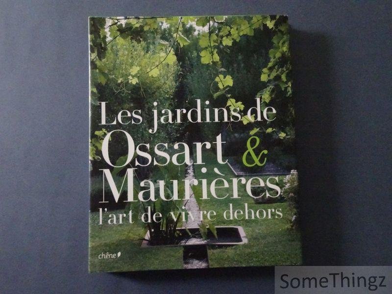 Yann Monel, Joëlle Mayer, Gilles Le Scanff-Mayer - Les jardins de Ossart et Maurières : L'art de vivre dehors.