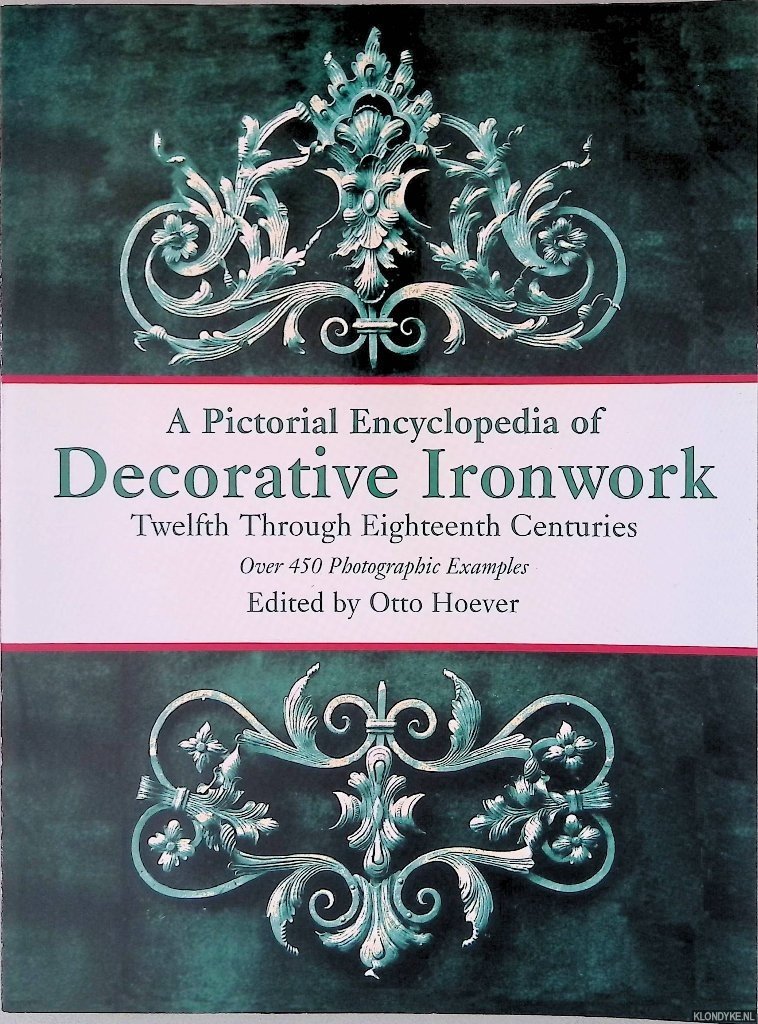 Hoever, Otto (editor) - A Pictorial Encyclopedia of Decorative Ironwork : Twelfth Through Eighteenth Centuries